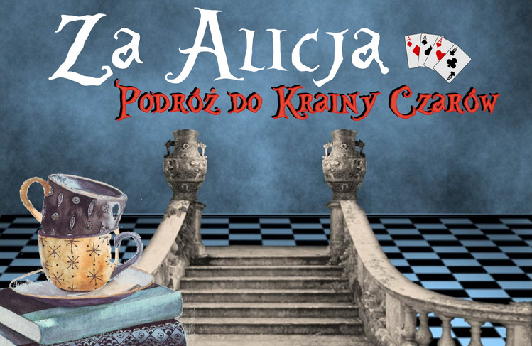 ZA ALICJĄ. PODRÓŻ DO KRAINY CZARÓW